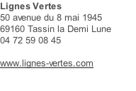 Lignes Vertes 50 avenue du 8 mai 1945 69160 Tassin la Demi Lune 04 72 59 08 45  www.lignes-vertes.com